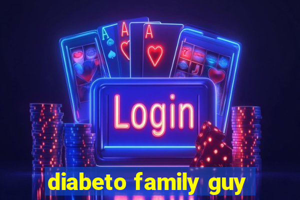 diabeto family guy